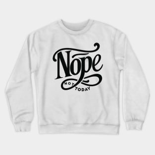 NOPE, Not Today Crewneck Sweatshirt